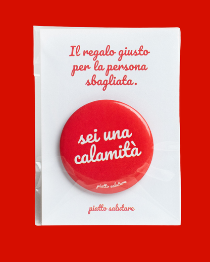 Calamita "sei una calamità"